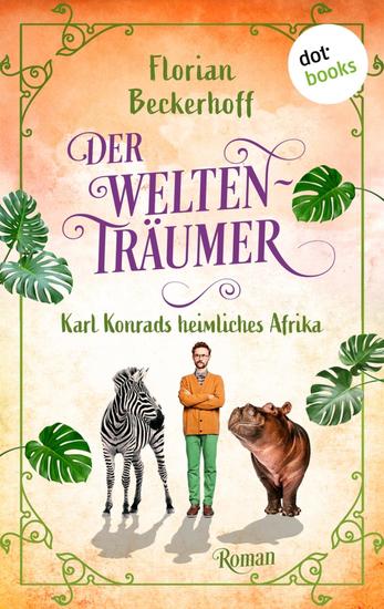 Der Weltenträumer: Karl Konrads heimliches Afrika - Roman - cover