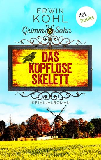 Grimm & Sohn - Das kopflose Skelett - oder: Die Motte - Kriminalroman | Mord am Niederrhein 1 - Ein Provinzkrimi für alle Fans von MC Beaton - cover