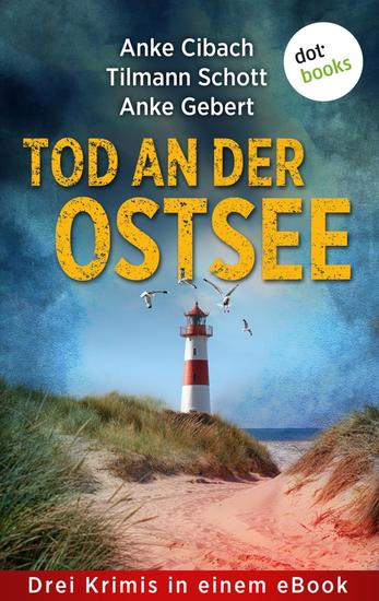 Tod an der Ostsee - Drei Krimis in einem eBook: »Der Tote vom Leuchtturm« »Spur in die Dunkelheit« und »Mord in Travemünde: Tödliche Brise« - cover