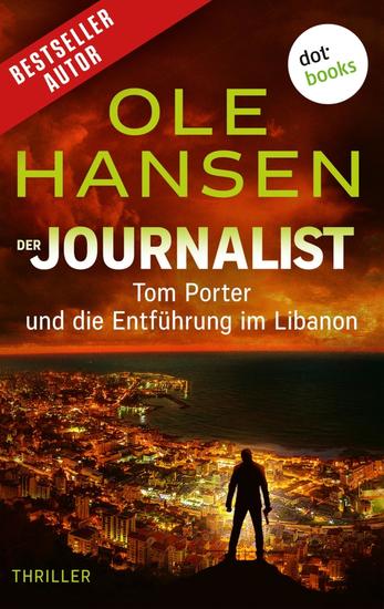 Der Journalist: Tom Porter und die Entführung im Libanon - Thriller – Band 2 | Ein fesselndes Action-Highlight für alle Fans von Clive Cussler - cover