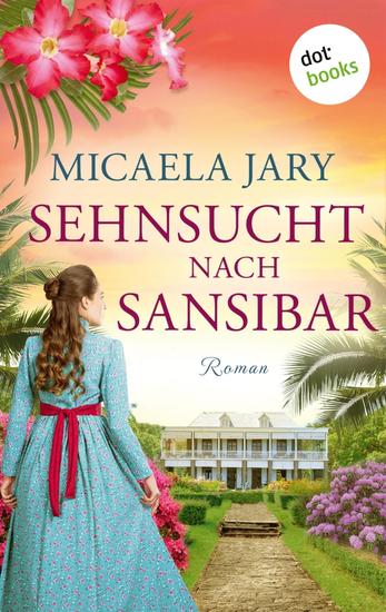 Sehnsucht nach Sansibar - Roman | Drei Frauen in den Stürmen des Schicksals erzählt von SPIEGEL-Bestsellerautorin Micaela Jary - cover