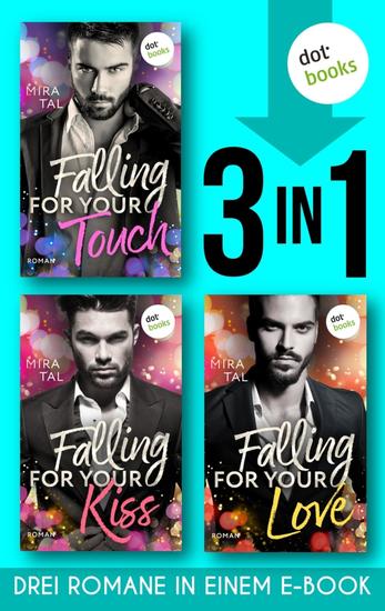Falling For Your Touch & Falling For Your Kiss & Falling For Your Love - Drei Romane in einem eBook | Spicy Romance für alle Fans von Ana Huang und Lauren Asher - cover