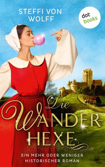 Die Wanderhexe - oder: Die Knebel von Mavelon - Ein mehr oder weniger historischer Roman: Zwischen Pest Scheiterhaufen und anderen Unannehmlichkeiten - cover