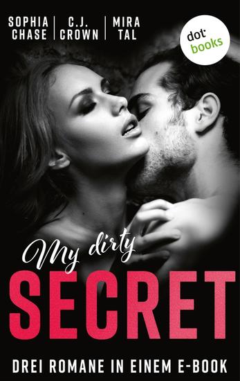 My Dirty Secret - Drei Spicy-Romance-Romane in einem eBook: »Kissing the Boss« »Beach Dreams - Ein Kuss für immer« und »Falling for your Touch« - cover
