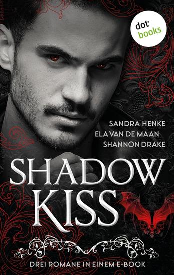 Shadow Kiss - »Vampire's Kiss – Gebieter der Dunkelheit« »Schwur der Vergangenheit« und »Blutrote Nacht« | Für alle Fans von Tracy Wolff - cover