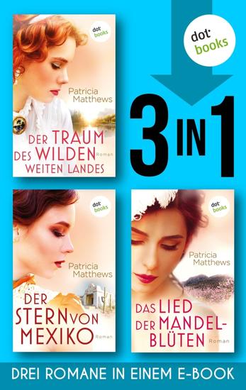 Der Traum des wilden weites Landes & Der Stern von Mexiko & Das Lied der Mandelblüten - Drei Romane in einem eBook - cover
