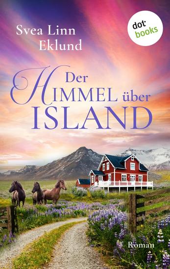 Der Himmel über Island - Roman | Ein alter Pferdehof der zum Wohlfühlort für Islandbesucher werden könnte - cover