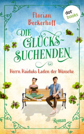 Die Glückssuchenden: Herrn Haiduks Laden der Wünsche - Roman – Eine warmherzige Geschichte über die Magie von Freundschaft und Liebe - cover