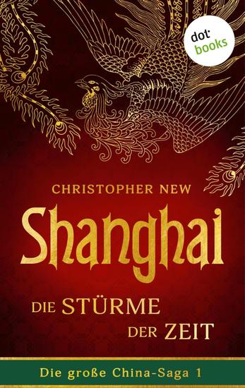 Shanghai - Die Stürme der Zeit - Roman: Die große China-Saga 1 | Der opulente Asien-Roman des New-York-Times-Bestsellerautors - cover