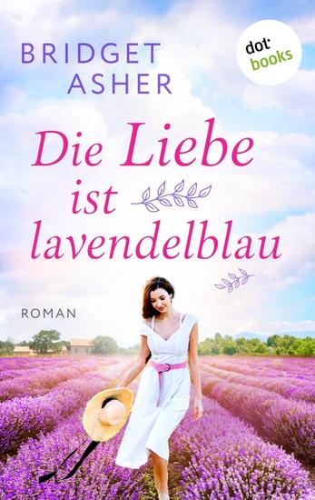 Die Liebe ist lavendelblau - Roman: Ein berührender Provence-Roman über die Wiederentdeckung der Liebe - cover