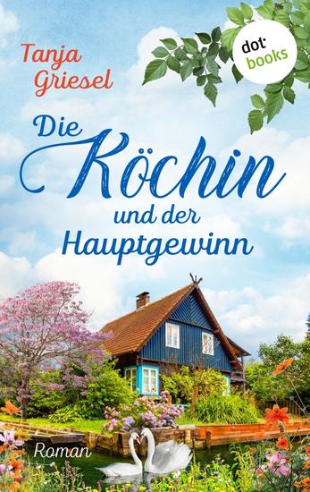 Die Köchin und der Hauptgewinn - Roman – Maxie Kaisers Glücksrezepte | Eine liebenswerte Köchin eine TV-Show und jede Menge Chaos - cover