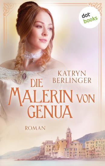 Die Malerin von Genua - Roman: Eine englische Malerin findet ihre große Liebe an der Riviera - cover