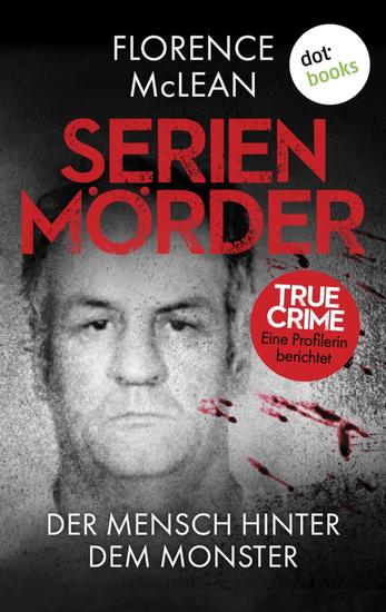 Serienmörder - Der Mensch hinter dem Monster - True Crime - Eine Profilerin berichtet - cover