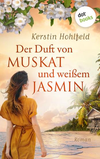 Der Duft von Muskat und weißem Jasmin - oder: Morgen ist ein neues Leben - Roman | Ein berührender Familiengeheimnisroman und ein unvergesslicher Inselsommer - cover