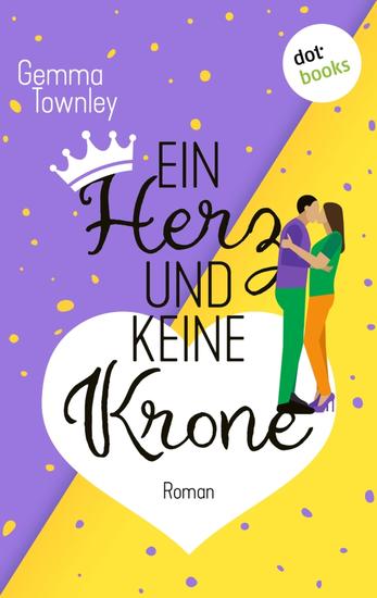Ein Herz und keine Krone - "Roman: »Erfrischend witzig rasant Ich liebe dieses Buch!« sagt Bestsellerautorin Sophie Kinsella" - cover