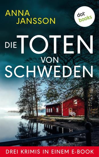 Die Toten von Schweden - Drei Krimis in einem eBook: »Und die Götter schweigen« »Totenwache« und »Tod im Jungfernturm« - cover