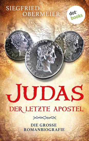 Judas - Der letzte Apostel - Die große Romanbiografie | Die wahre Geschichte des größten Sündenbocks des Christentums! - cover
