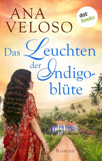 Das Leuchten der Indigoblüte - Roman | Ein farbenprächtiger Historienroman über eine mutige Frau im alten Indien - cover