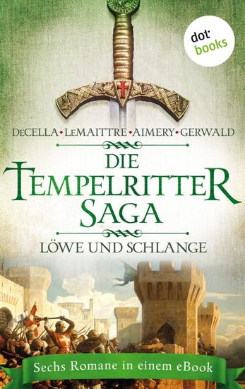 Die Tempelritter-Saga - Band 3: Löwe und Schlange - Sechs historische Romane in einem eBook - cover