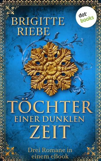 Töchter einer dunklen Zeit - Drei Romane in einem eBook: »Die Prophetin vom Rhein« »Pforten der Nacht« und »Die Hexe und der Herzog« - cover
