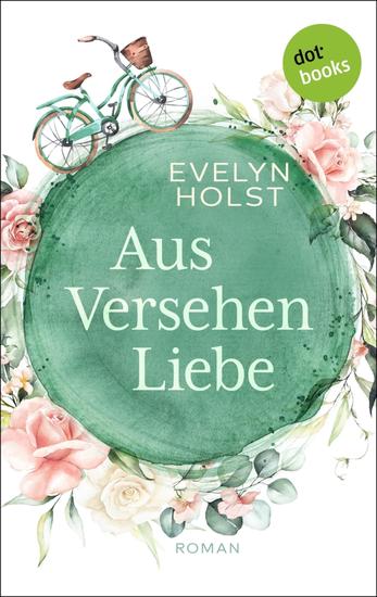 Aus Versehen Liebe - Roman | Eine bunte Wundertüte wie das Leben selbst – ein Roman zum Lachen und Wohlfühlen - cover