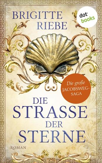 Die Straße der Sterne - Die große Jakobsweg-Saga Band 1 | Ein glanzvoller Historienroman der Bestsellerautorin - cover