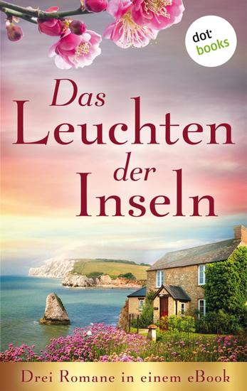 Das Leuchten der Inseln - Drei Romane in einem eBook: »Das Erbe der Insel« von Wendy K Harris »Die Insel der Morgendämmerung« von Lisa Carey und »Die Melodie der Insel« von Rebecca Michéle - cover