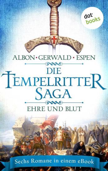 Die Tempelritter-Saga - Band 2: Ehre und Blut - Sechs historische Romane von Clemens Albon Matthias Gerwald und Philipp Espen in einem eBook - cover