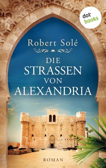 Die Straßen von Alexandria - Roman – Der mitreißende Kampf um Freiheit und Liebe im Ägypten des 19 Jahrhunderts - cover