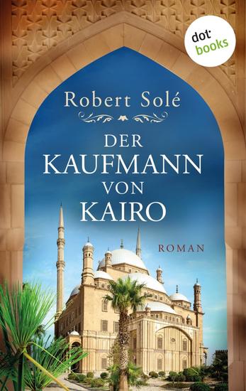 Der Kaufmann von Kairo - Roman – Das bewegende Schicksal einer Händlerfamilie im Ägypten des 20 Jahrhunderts - cover