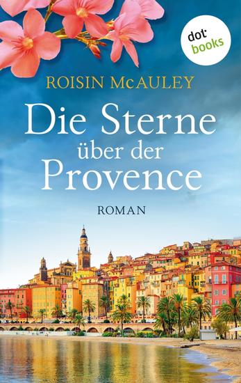 Die Sterne über der Provence - Roman | Im Urlaub lernt sie einen Traummann kennen Aber hat er eine dunkle Vergangenheit in Irland? - cover