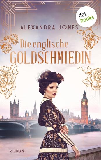 Die englische Goldschmiedin - Roman: Eine junge Frau kämpft um ihren Traum und ihre Liebe in den Stürmen des Ersten Weltkriegs - cover