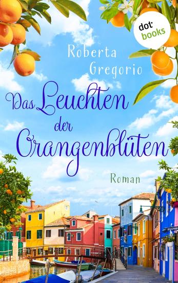 Das Leuchten der Orangenblüten - Roman | Küsse in Venezien Band 3 – Das Romantik-Highlight voller Sonnenschein und Italien-Feeling - cover