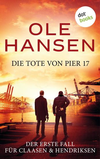 Die Tote von Pier 17 - Ein Fall für Claasen & Hendriksen | Im Team sind die unschlagbar: Top-Spannung mit Hamburgs cleversten Ermittlern - cover