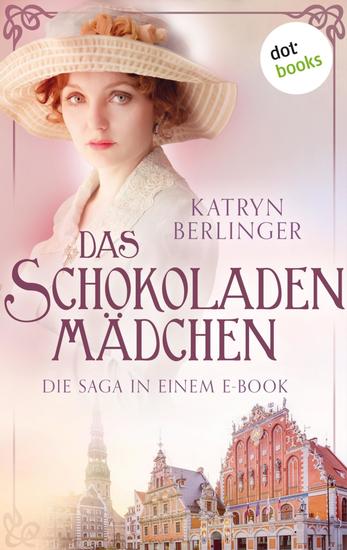 Das Schokoladenmädchen - Die Saga in einem eBook: »Die Zuckerbäckerin von Riga« und »Die Liebe der Zuckerbäckerin« - cover