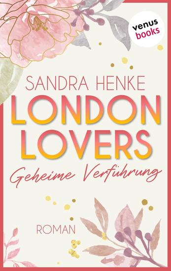 London Lovers - Geheime Verführung - Roman | The Romantic Edition: Heart-of-Soho-Trilogie 1: Maddy & Jared - cover