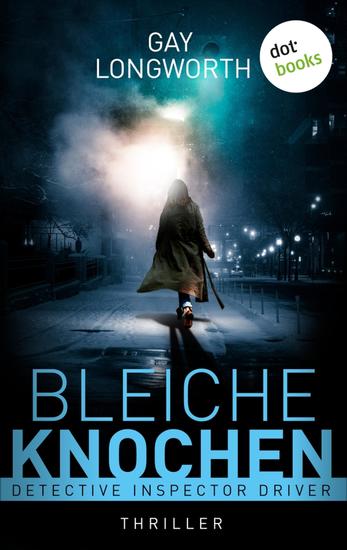 Detective Inspector Driver - Bleiche Knochen - Thriller | Detective Inspector Driver - Band 1: Eine toughe Londoner Polizistin ermittelt - cover