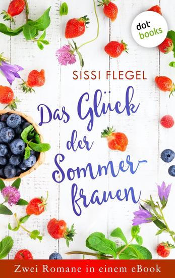 Das Glück der Sommerfrauen - Zwei Romane in einem eBook: »Die Geheimnisse der Sommerfrauen« und »Die Träume der Sommerfrauen« - cover