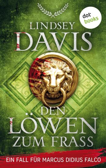 Den Löwen zum Fraß - Ein Fall für Marcus Didius Falco – Der zehnte Fall | Eine tödliche Intrige im römischen Kolosseum - cover