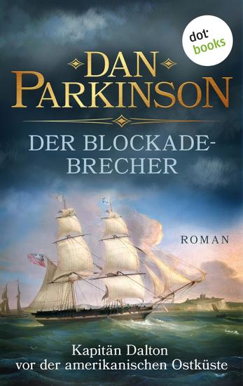 Der Blockadebrecher – Kapitän Dalton vor der amerikanischen Ostküste - Roman – Patrick Dalton der Seefuchs 3 | Ein nautischer Roman über einen tollkühnen Kapitän - cover