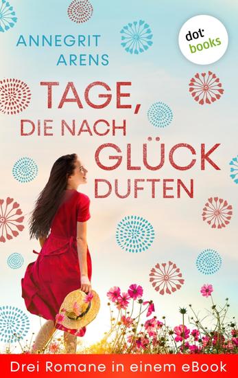 Tage die nach Glück duften - Drei Romane in einem eBook: "Kussecht muss er sein" "Liebesgöttin zum halben Preis" und "Aus lauter Liebe zu dir" - cover