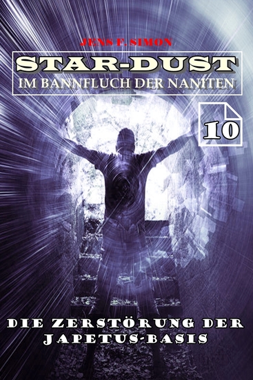 Die Zerstörung der Japetus-Basis (STAR-DUST 10) - Im Bannfluch der Naniten - cover