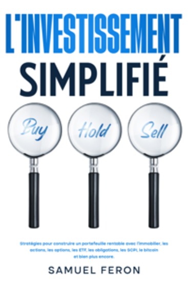 L’investissement simplifié: Stratégies pour construire un portefeuille rentable avec l’immobilier les actions les options les ETF les obligations les SCPI le bitcoin et bien plus encore - cover
