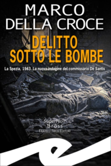 Delitto sotto le bombe - La Spezia 1943 La nuova indagine del commissario De Santis - cover