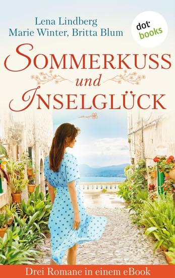 Sommerkuss und Inselglück - Drei Romane in einem eBook: »Das Flüstern des Schicksals« von Lena Lindberg »Das Leuchten deines Herzens« von Marie Winter und »Familienleben auf Freiersfüßen« von Britta Blum - cover