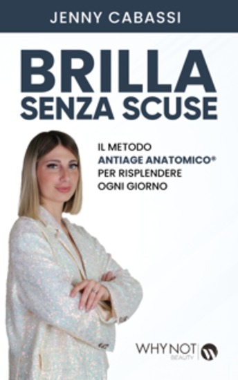 Brilla senza scuse - Il Metodo AntiAge Anatomico® per risplendere ogni giorno - cover