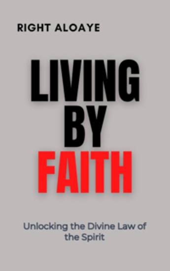 Living by Faith - Unlocking the Divine Law of the Spirit - cover