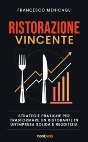 Ristorazione Vincente - Strategie pratiche per trasformare un ristorante in un'impresa solida e redditizia - cover