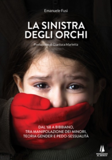 La sinistra degli orchi - Dal '68 a Bibbiano tra manipolazione dei minori teoria gender e pedo-sessualità - cover