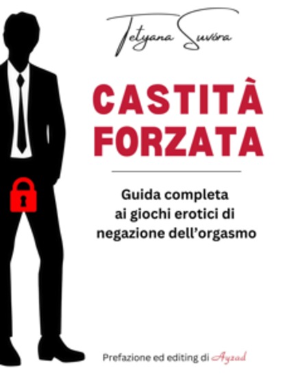 Castità forzata - Guida completa ai giochi erotici di negazione dell'orgasmo - cover